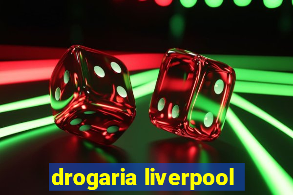 drogaria liverpool